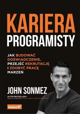 Kariera programisty Jak budować doświadczenie, przejść rekrutację i zdobyć pracę marzeń (Uszkodzona okładka) - John Sonmez