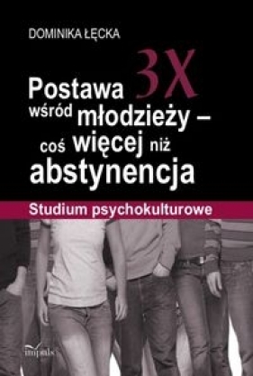 Postawa 3X wśród młodzieży coś więcej niż abstynencja - Dominika Łęcka
