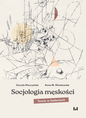 Socjologia męskości - Kluczyńska Urszula, Anna M. Kłonkowska