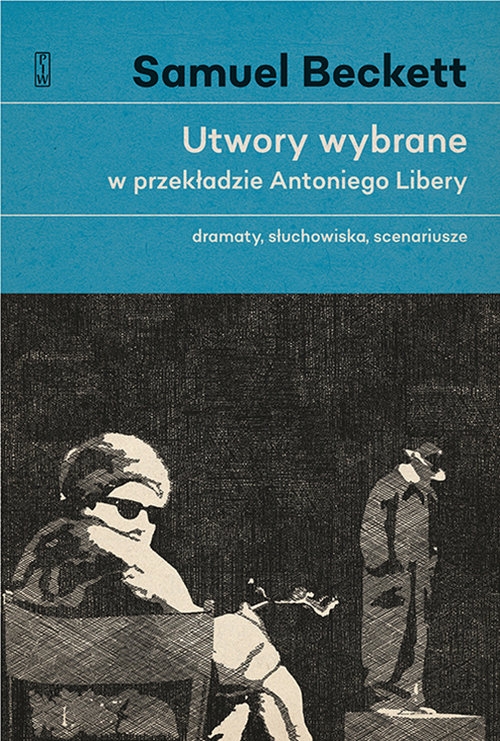 Utwory wybrane w przekładzie Antoniego Libery. Dramaty, słuchowiska, scenariusze