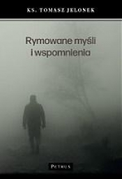 Rymowane myśli i wspomnienia - Tomasz Jelonek