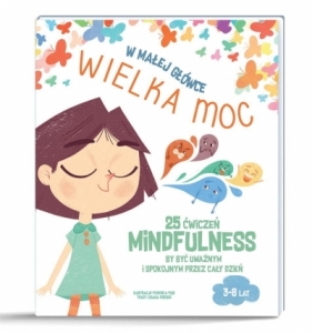 W małej główce WIELKA MOC. 25 ćwiczeń MINDFULNESS by być uważnym i spokojnym przez cały dzień - Chiara Piroddi