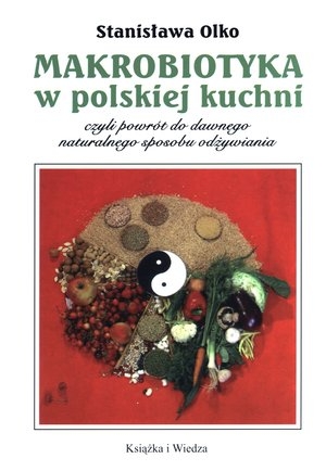 Makrobiotyka w polskiej kuchni czyli powrót do dawnego naturalnego sposobu odżywiania