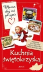 Mamo, daj mi przepis. Kuchnia świętokrzyska - Justyna Bielecka
