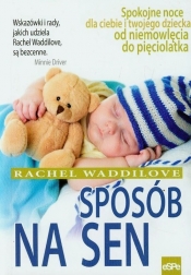 Sposób na sen Spokojne noce dla ciebie i twojego dziecka od niemowlęcia do pięciolatka - Waddilove Rachel