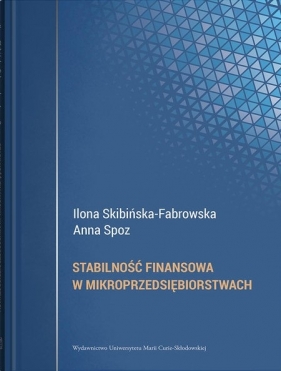 Stabilność finansowa w mikroprzedsiębiorstwach - Ilona Skibińska-Fabrowska, Spoz Anna