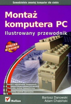 Montaż komputera PC Ilustrowany przewodnik - Danowski Bartosz, Chabiński Adam