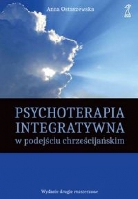 Psychoterapia integratywna w podejściu chrześcijańskim - Anna Ostaszewska