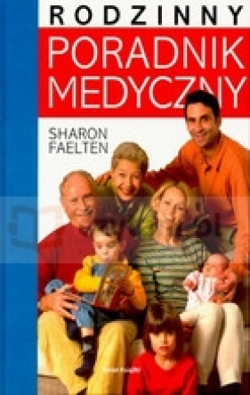 Rodzinny poradnik medyczny - Sharon Faelten