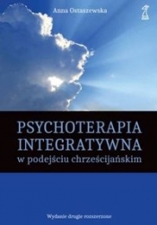 Psychoterapia integratywna w podejściu chrześcijańskim - Ostaszewska Anna