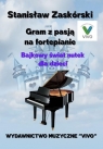Gram z pasją na fortepianie. Bajkowy świat nutek Stanisław Zaskórski