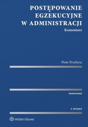 Postępowanie egzekucyjne w administracji Komentarz - Piotr Przybysz