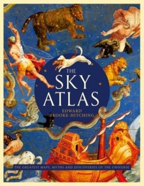 The Sky Atlas: The Greatest Maps, Myths and Discoveries of the Universe - Brooke-Hitching Edward