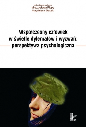 Współczesny człowiek w świetle dylematów i wyzwań perspektywa psychologiczna - <br />