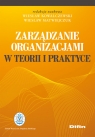Zarządzanie organizacjami w teorii i praktyce  redakcja naukowa Wiesław Kowalczewski, Wiesław Matwiejczuk