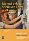 Montaż okładzin ściennych i płyt podłogowych. Kwalifikacja B.5.2. Podręcznik do nauki zawodu monter zabudowy i robót wykończeniowych w budownictwie. Szkoły ponadgimnazjalne