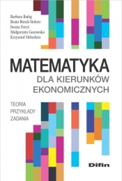 Matematyka dla kierunków ekonomicznych - Barbara Batóg, Beata Bieszk-Stolorz, Iwona Foryś, Małgorzata Guzowska, Krzysztof Heberlein