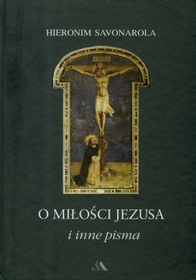 O miłości Jezusa i inne pisma - Hieronim Savonarola