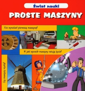 Świat nauki Proste maszyny - Bailey Gerry, Way Steve