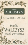 Dopóki walczysz, jesteś zwycięzcą. O sztuce życia św. Augustyn