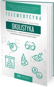 Okulistyka. Choroby oczu - zastosowanie telemedycyny w podstawowej opiece zdrowotnej - Opracowanie zbiorowe