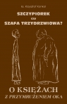 Szczypiorek czy szafa trzydrzwiowa? O księżach z przymrużeniem oka Krzysztof Konkol