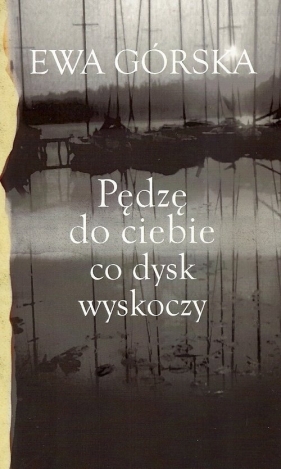 Pędzę do ciebie co dysk wyskoczy - Górska Ewa