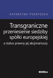 Transgraniczne przeniesienie siedziby spółki europejskiej a status prawny jej akcjonariuszy - Pokryszka  Katarzyna
