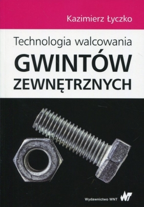 Technologia walcowania gwintów zewnętrznych - Kazimierz Łyczko