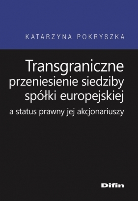 Transgraniczne przeniesienie siedziby spółki europejskiej a status prawny jej akcjonariuszy - Katarzyna Pokryszka