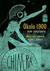 Około 1900 - inne spojrzenia. Marginalia polskiej sztuki i kultury