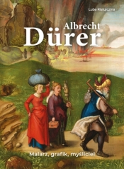 Albrecht Dürer. Malarz, grafik, myśliciel - Luba Ristujczina