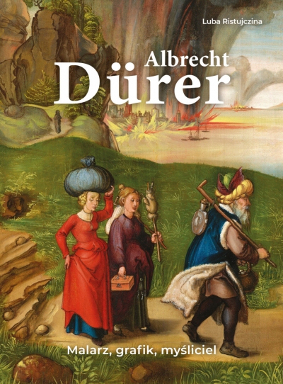 Albrecht Dürer. Malarz, grafik, myśliciel