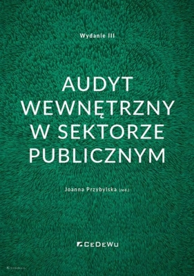 Audyt wewnętrzny w sektorze publicznym (wyd. III) - Joanna Przybylska (red.)