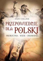 Przepowiednie dla Polski. Proroctwa - wizje... - Andy Collins