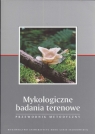 Mykologiczne badania terenowe  Przewodnik metodyczny Mułenko Wiesław (red.)