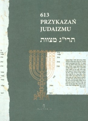 613 Przykazań Judaizmu oraz siedem przykazań rabinicznych i siedem przykazań dla potomków Noacha - Gordon Ewa