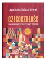Czasoczułość. Socjologia historyczna w Polsce Agnieszka Kolasa-Nowak