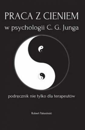 Praca z cieniem w psychologii C.G. Junga - Robert Palusiński