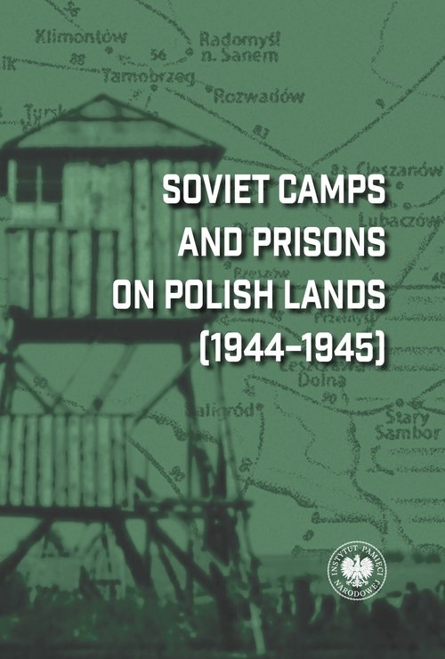 Soviet Camps and Prisons on Polish Lands (1944-1945)