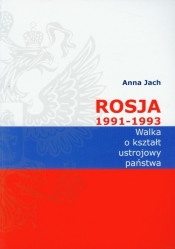 Rosja 1991-1993 Walka o kształt ustrojowy państwa - Jach Anna