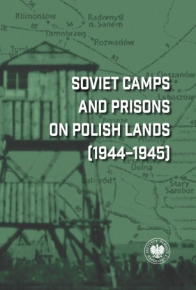 Soviet Camps and Prisons on Polish Lands (1944-1945) - Dariusz Iwaneczko