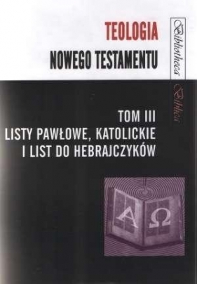 Teologia Nowego Testamentu T.3 Listy Pawłowe... - Mariusz Rosik