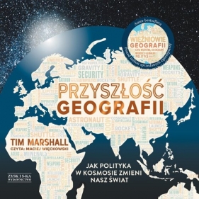 Przyszłość geografii Jak polityka w kosmosie zmieni nasz świat (Audiobook) - Tim Marshall