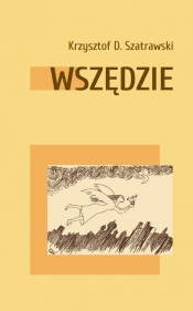 Wszędzie - Krzysztof Dariusz Szatrawski