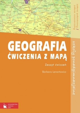 Geografia Ćwiczenia z mapą Zakres podstawowy i rozszerzony - Lenartowicz Barbara