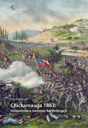 Chickamauga 1863 niespełniona nadzieja Konfederacji - Suchacki Marcin