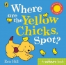 Where are the Yellow Chicks, Spot? Eric Hill