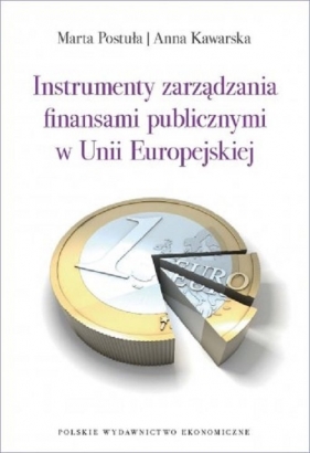 Instrumenty zarządzania finansami publicznymi w Unii Europejskiej - Postuła Marta, Kawarska Anna