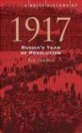 Brief History of 1917 Russia's Year of Revolution Roy Bainton, R Bainton